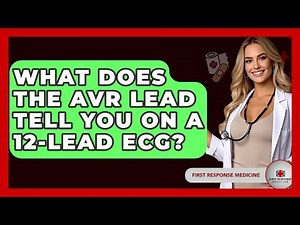What Does The AVR Lead Tell You On A 12-Lead ECG? - First Response Medicine