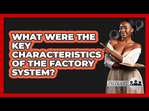 What Were The Key Characteristics Of The Factory System?