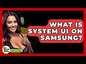 What Is System UI On Samsung? - Talking Tech Trends