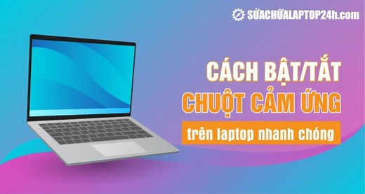 3  Cách bật/tắt chuột cảm ứng trên laptop Windows 10, 11 cực nhanh