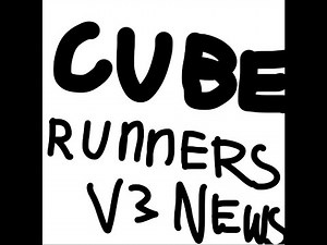 CUBE RUNNERS V3 NEWS!
