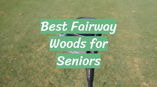 Top 5 Best Fairway Woods for Seniors [January 2026 Review] - GolfProfy