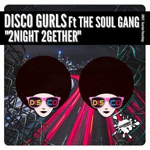 2Night 2Gether (Extended Mix) [feat. The Soul Gang] - Disco Gurls: Song Lyrics, Music Videos & Concerts