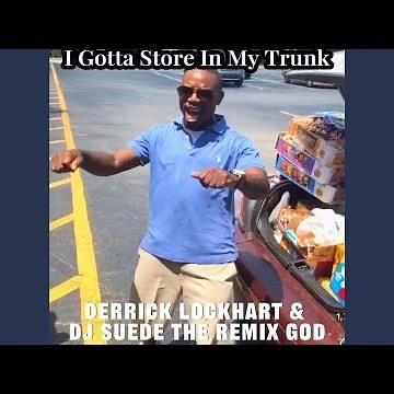 I Gotta Store In My Trunk (feat. Dj Suede The Remix god)