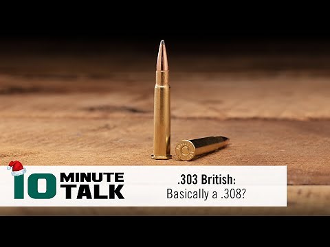 #10MinuteTalk - .303 British: Basically a .308?