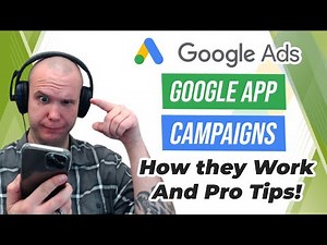 Google App Campaigns - How They Work and Pro Tips!