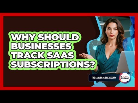 Why Should Businesses Track SaaS Subscriptions?