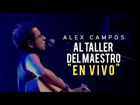AL TALLER DEL MAESTRO (EN VIVO) | Alex Campos | Vídeo oficial