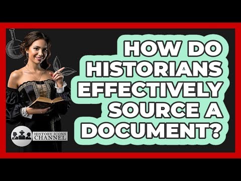 How Do Historians Effectively Source A Document? - History Icons Channel