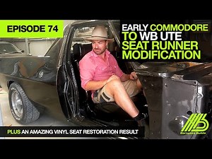 EPISODE 74 - EARLY COMMODORE TO WB UTE SEAT RUNNER MODIFICATION PLUS VINYL SEAT RESTORATION