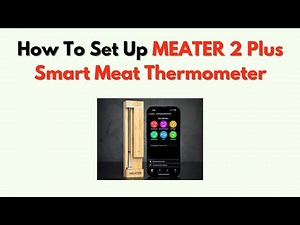 How to Set Up MEATER 2 Plus Smart Meat Thermometer – App & Temp Settings