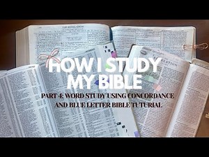 How I Study My Bible Part 4: Word Study Using Concordance and Blue Letter Bible Tutorial