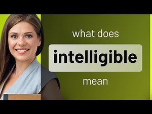 Intelligible • definition of INTELLIGIBLE