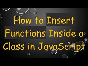How to Insert Functions Inside a Class in JavaScript
