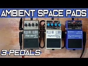 AMBIENT SPACE PADS with 3 PEDALS || BOSS SY-1 Synth // DD-8 Delay // RV-6 Reverb