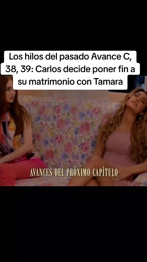 Los hilos del pasado Avance Capitulo 38 39: Carlos decide poner fin a su matrimonio con Tamara #LosHilosDelPasado #avances #exclusivo #fblifestyle #viralvideoシ | Yuleisy Trinidad