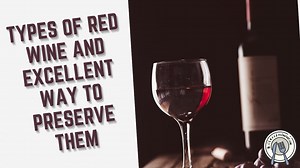 Types of Red Wine and Excellent Way to Preserve Them!