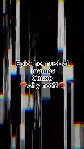 EPIC THE MUSICAL MEMEs!!