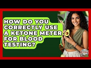 How Do You Correctly Use A Ketone Meter For Blood Testing? - Keto Kitchen HQ