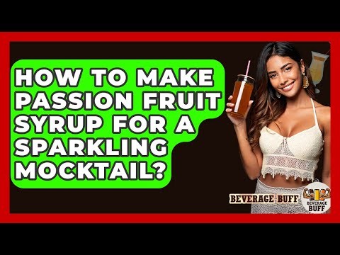 How To Make Passion Fruit Syrup For A Sparkling Mocktail? - Beverage Buff