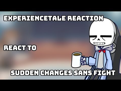 ExperienceTale (Sam’s Family) React to Sudden Changes Sans [Part 1] | AU Undertale Reactions