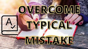 Typical Writing Mistakes: How to Overcome Them