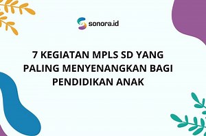 7 Kegiatan MPLS SD yang Paling Menyenangkan Bagi Pendidikan Anak - Sonora.id