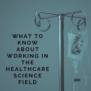 Careers in Healthcare Science: 5 Things You Should Know