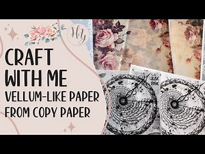 Turn Regular Copy Paper Prints into Lovely Vellum-Like Papers | Craft with Me Paper Crafting