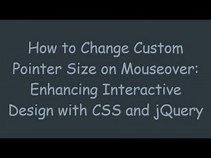 How to Change Custom Pointer Size on Mouseover: Enhancing Interactive Design with CSS and jQuery