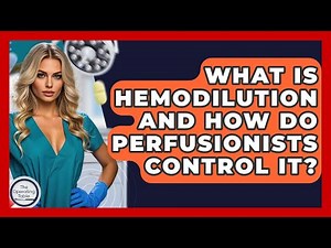 What Is Hemodilution And How Do Perfusionists Control It? - The Operating Table
