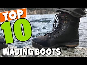 Best Wading Boot In 2025 - Top 10 New Wading Boots Review