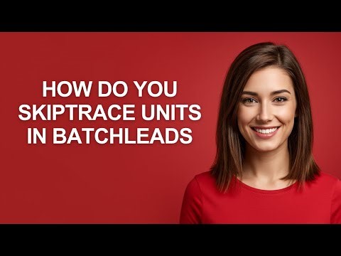 How Do You Skiptrace Units In Batchleads - AshleyHowTo