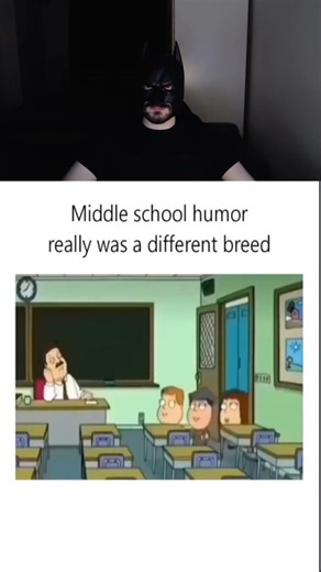middle school humor really was a different breed