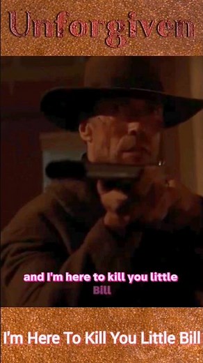 "I'm Here To Kill You Little Bill"