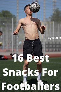 16 Best Snacks for Footballers