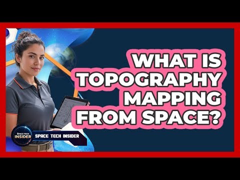 What Is Topography Mapping From Space?