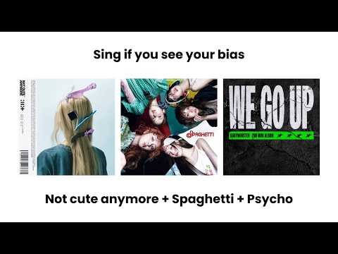 Sing if you see your bias - NOT CUTE ANYMORE + SPAGHETTI + PSYCHO ver. 𖹭.ᐟ ★