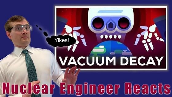Nuclear Engineer Reacts to Kurzgesagt "False Vacuum – The Most Efficient Way to Destroy the Universe"