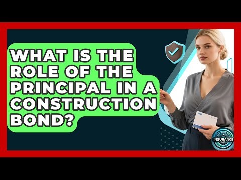 What Is The Role Of The Principal In A Construction Bond? - InsuranceGuide360.com