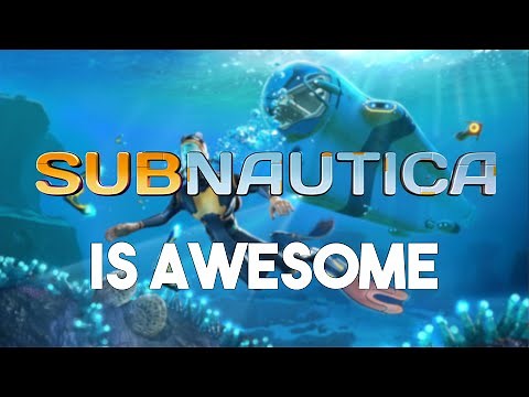 Why Subnautica Is So Awesome