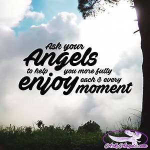 7.6K views · 1.5K reactions | Ask your angels to help you more fully enjoy each and every moment.  | Ask-Angels.com | Facebook
