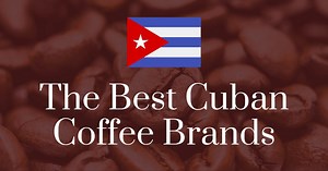 The 6 Best Cuban Coffee Brands (And 6 Cuban Coffee Alternatives)