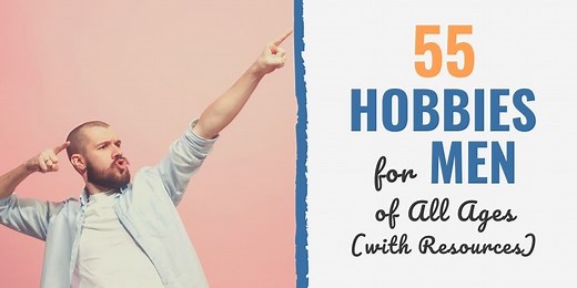 55 Hobbies for Men of All Ages | Develop Good Habits