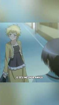 Ele se declarou para a garota, mas ela era o seu melhor amigo… 😂 #anime #otaku