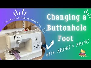 Brother Buttonhole Foot Change | HF37, XR37NT & XR27NT