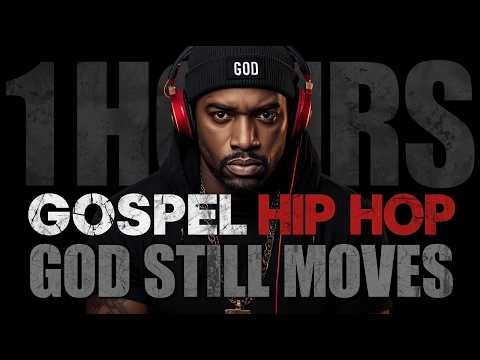 🔥 GOSPEL CHRISTIAN HIP-HOP | God Still Moves – Best Christian Rap & Gospel Hip Hop Mix (1 Hours)