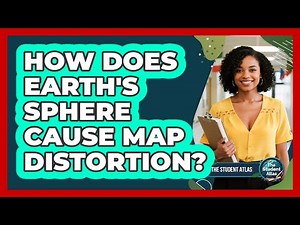How Does Earth's Sphere Cause Map Distortion?