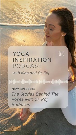Yoga Inspiration Podcast | The Stories Behind The Poses with Dr. Raj Balkaran