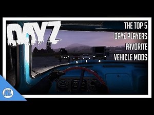 #DayZ The Top 5 DayZ Players Favourite Vehicle Mods - DayZ Standalone